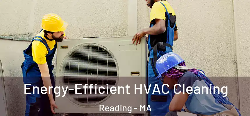 Energy-Efficient HVAC Cleaning Reading - MA