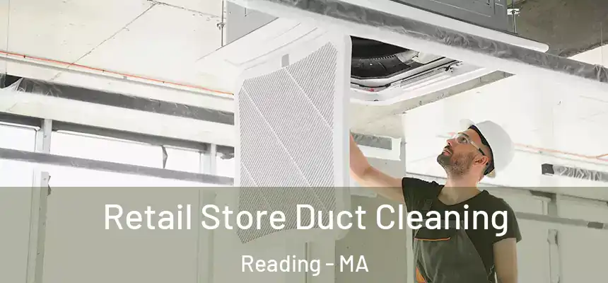 Retail Store Duct Cleaning Reading - MA